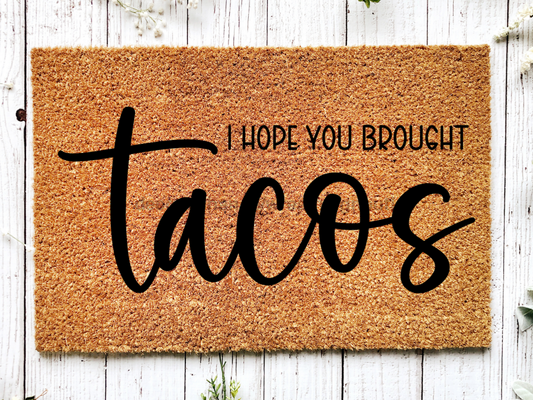 Funny Doormat, Coir Doormat, Welcome Mat, Housewarming Gift, I Hope You Brought Tacos Doormat, Front Door Doormat, Tacos Doormat, New Homeowner Gift DECOE-CM-121 - Tampa soil911.com