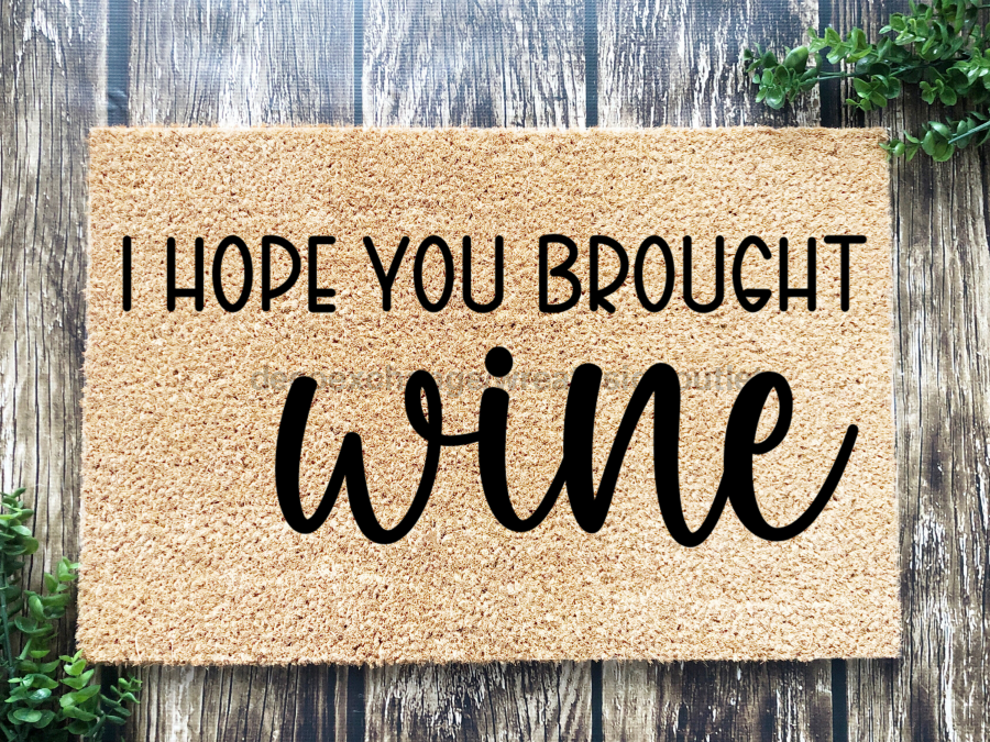 Wine Door Mat "I Hope You Brought Wine" Doormat | Fun Wine Doormat