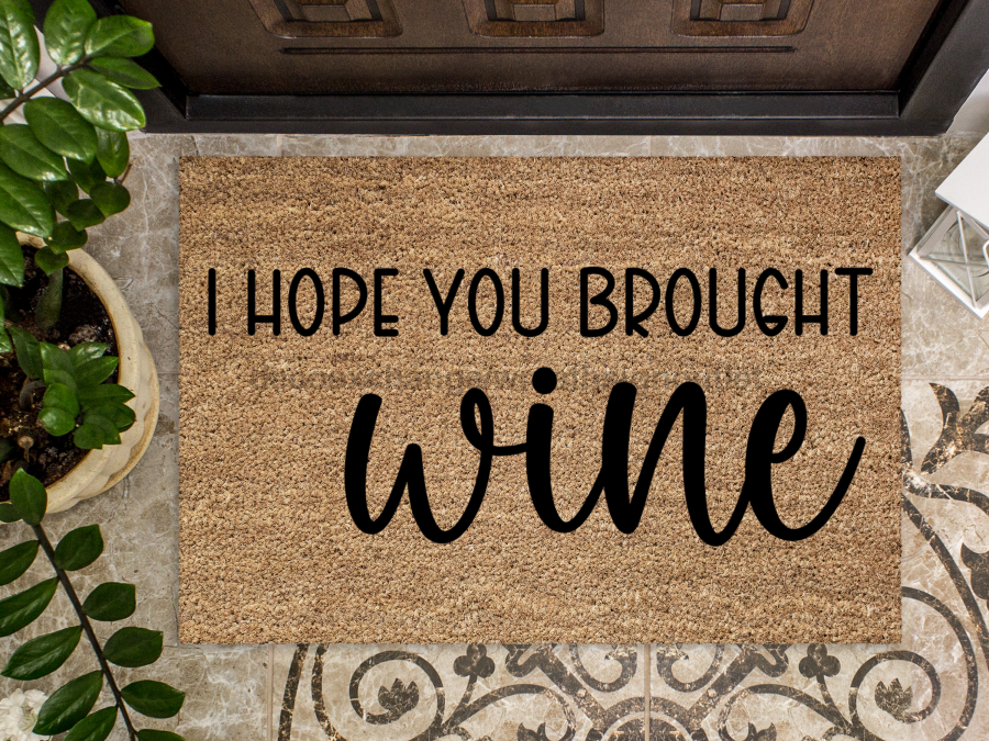 Wine Door Mat "I Hope You Brought Wine" Doormat | Fun Wine Doormat