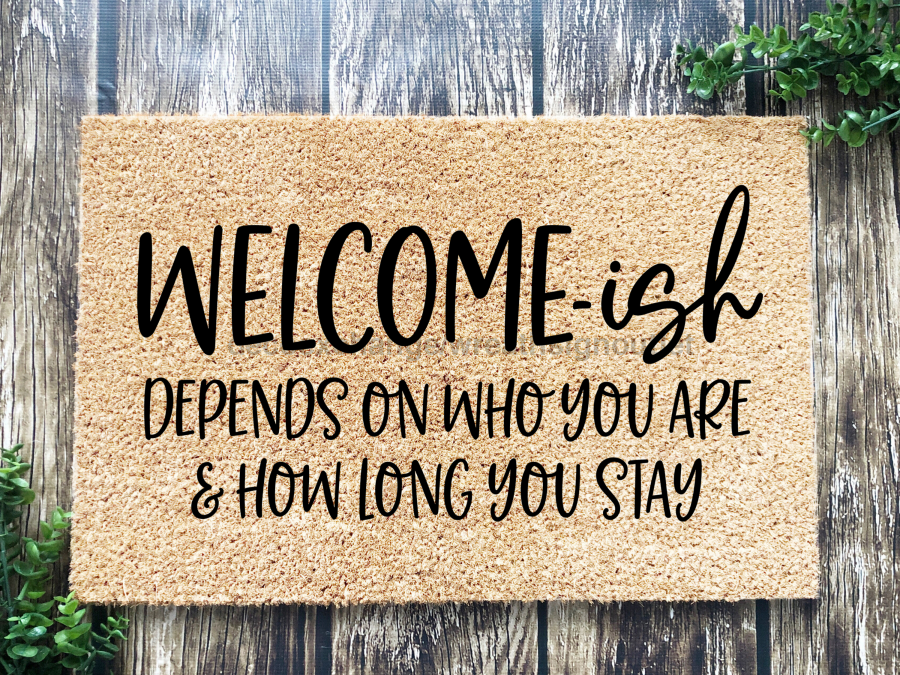 Funny Doormat, Coir Doormat, Welcome Mat, Housewarming Gift, Welcome-ish Doormat, Front Door Doormat, Depends On Who You Are and How Long You Stay Doormat, New Homeowner Gift DECOE-CM-150 - Tampa soil911.com