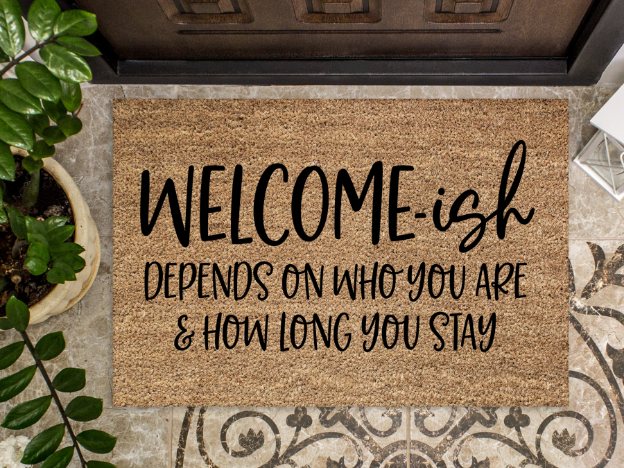Funny Doormat, Coir Doormat, Welcome Mat, Housewarming Gift, Welcome-ish Doormat, Front Door Doormat, Depends On Who You Are and How Long You Stay Doormat, New Homeowner Gift DECOE-CM-150