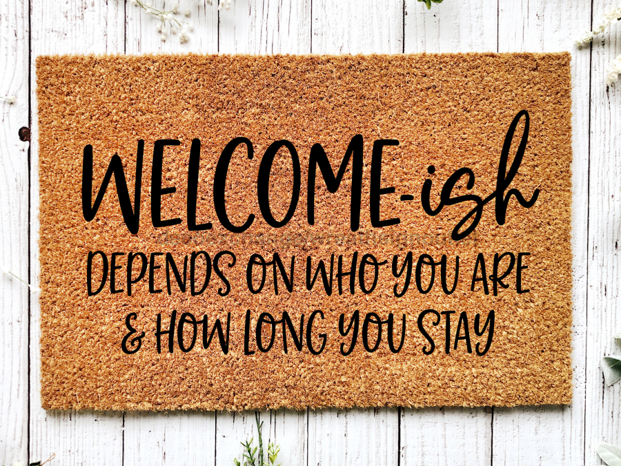 Funny Doormat, Coir Doormat, Welcome Mat, Housewarming Gift, Welcome-ish Doormat, Front Door Doormat, Depends On Who You Are and How Long You Stay Doormat, New Homeowner Gift DECOE-CM-150 - Tampa soil911.com