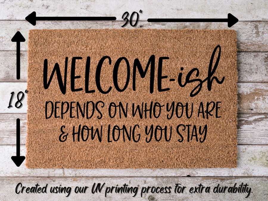 Funny Doormat, Coir Doormat, Welcome Mat, Housewarming Gift, Welcome-ish Doormat, Front Door Doormat, Depends On Who You Are and How Long You Stay Doormat, New Homeowner Gift DECOE-CM-150