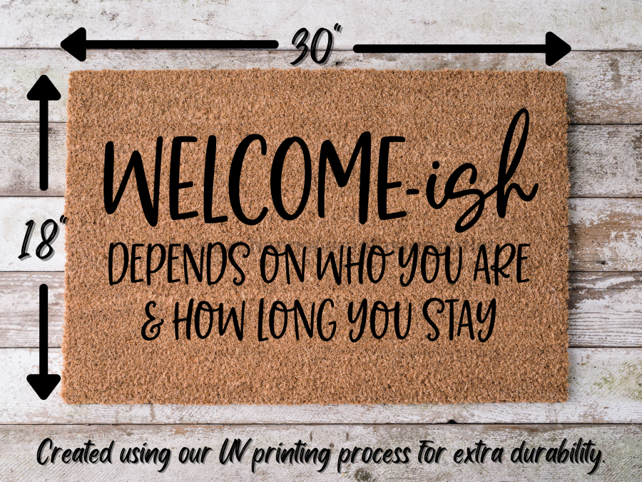 Funny Doormat, Coir Doormat, Welcome Mat, Housewarming Gift, Welcome-ish Doormat, Front Door Doormat, Depends On Who You Are and How Long You Stay Doormat, New Homeowner Gift DECOE-CM-150 - Tampa soil911.com