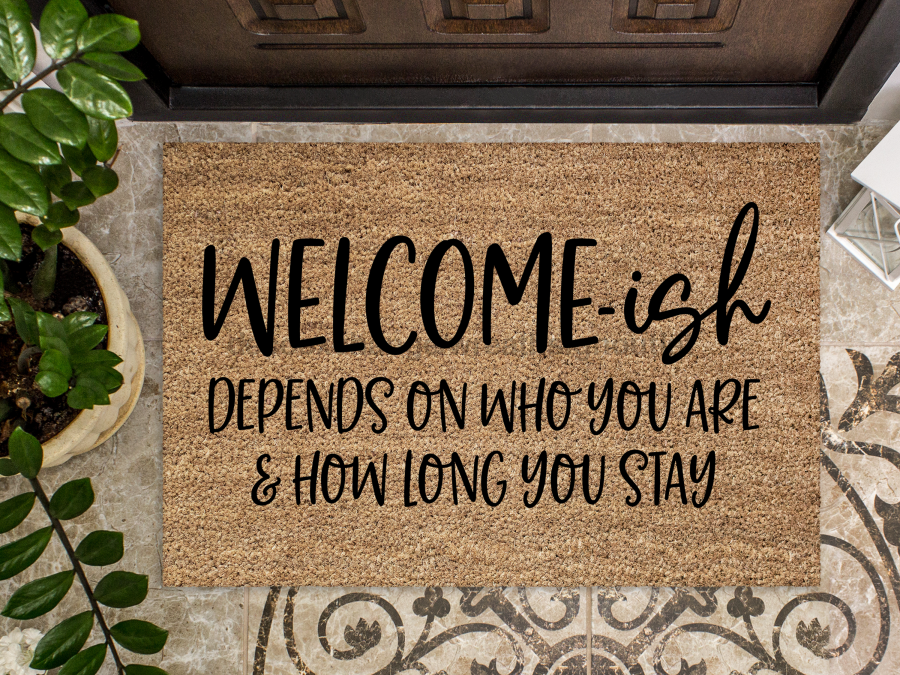 Funny Doormat, Coir Doormat, Welcome Mat, Housewarming Gift, Welcome-ish Doormat, Front Door Doormat, Depends On Who You Are and How Long You Stay Doormat, New Homeowner Gift DECOE-CM-150 - Tampa soil911.com