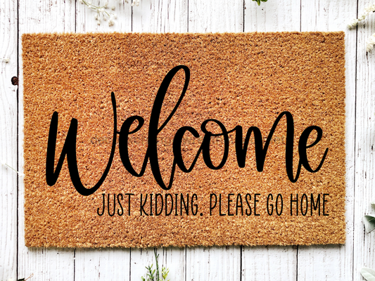 Funny Doormat, Coir Doormat, Welcome Mat, Housewarming Gift, Welcome Doormat, Welcome, Just Kidding Please Go Home Front Door Doormat, Doormat, New Homeowner Gift DECOE-CM-109 - Tampa soil911.com