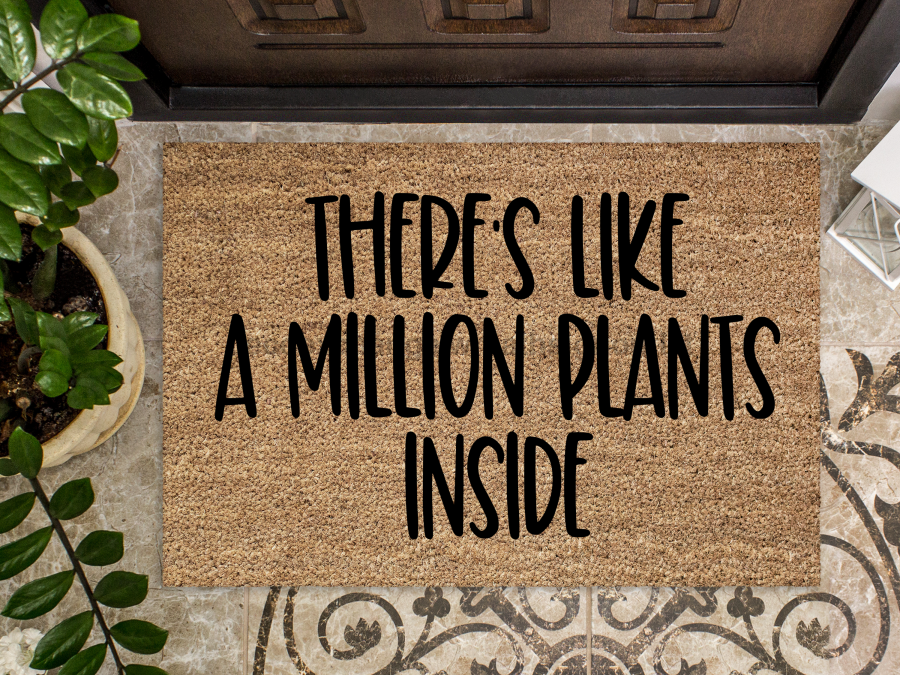 Funny Plant Doormat "There's Like a Million Plants Inside" Doormat - Tampa soil911.com