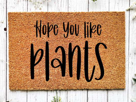 Plants Door Mat "Hope you like plants" Funny Plants Doormat