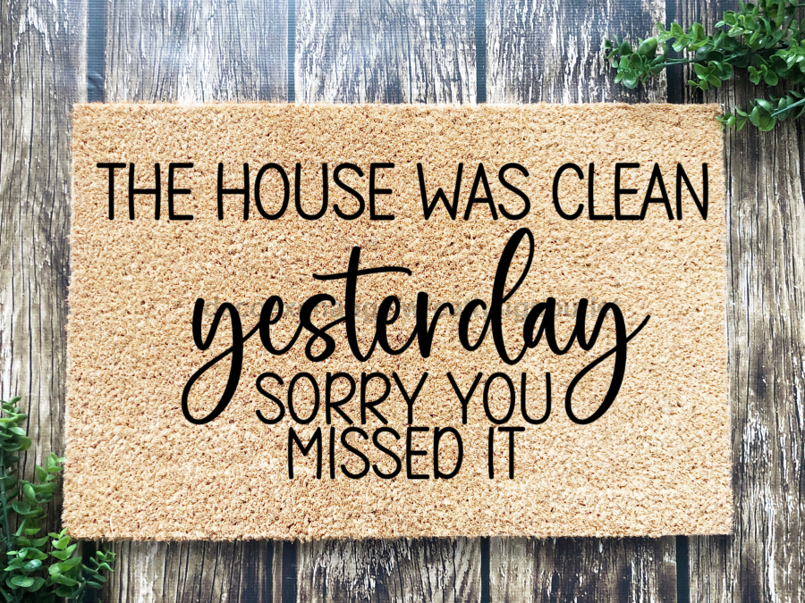 "The House was Clean Yesterday, sorry you missed it" Doormat, Funny Door mat