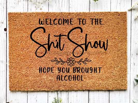 Funny Doormat, Coir Doormat, Welcome Mat, Housewarming Gift,  Welcome to the Shit Show Doormat, Front Door Doormat, Hope You Brought Alcohol Doormat, New Homeowner Gift DECOE-CM-143 - Tampa soil911.com