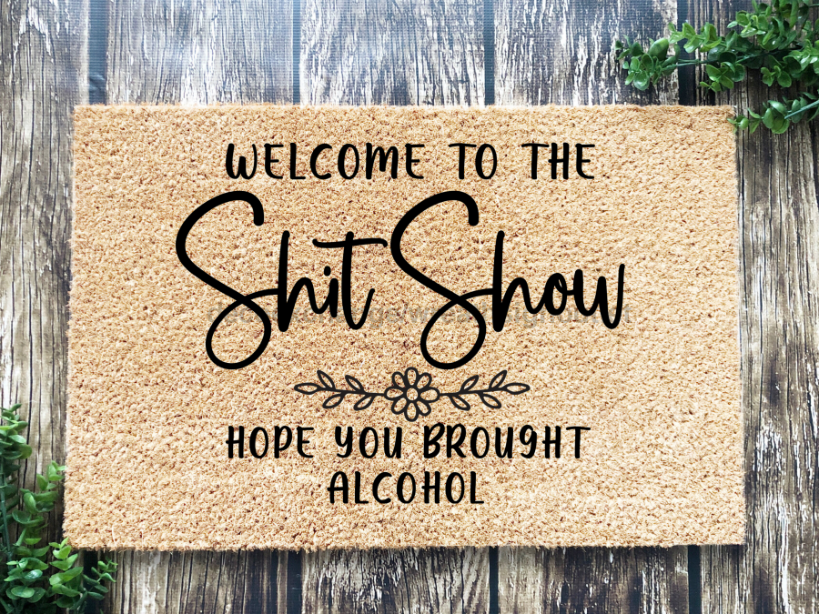 Funny Doormat, Coir Doormat, Welcome Mat, Housewarming Gift,  Welcome to the Shit Show Doormat, Front Door Doormat, Hope You Brought Alcohol Doormat, New Homeowner Gift DECOE-CM-143 - Tampa soil911.com