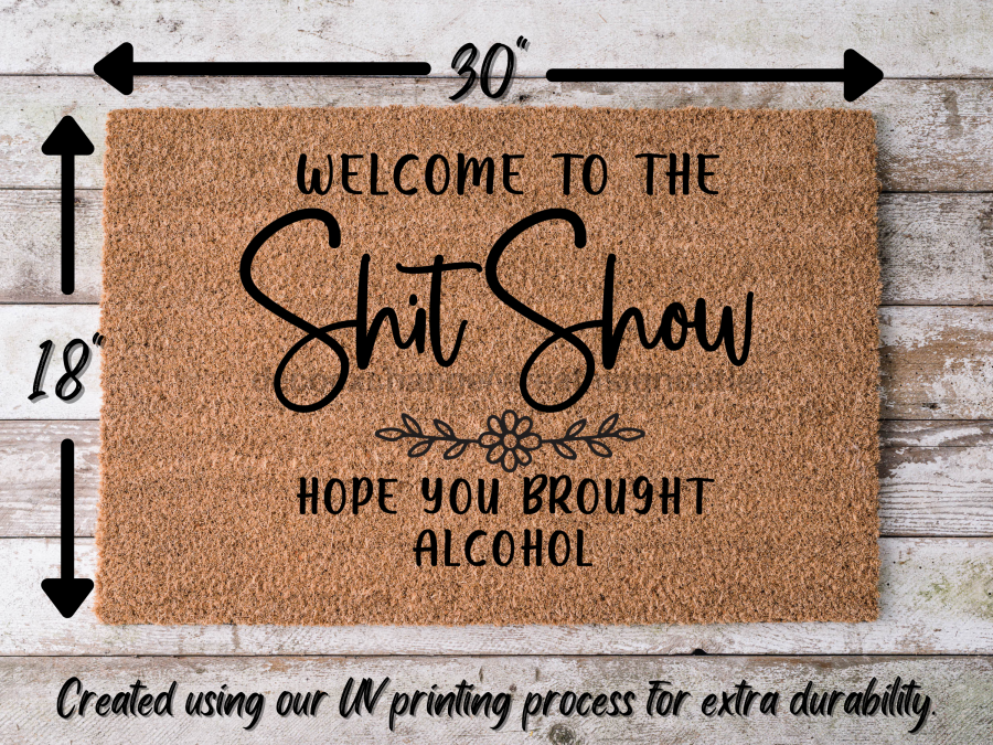 Funny Doormat, Coir Doormat, Welcome Mat, Housewarming Gift,  Welcome to the Shit Show Doormat, Front Door Doormat, Hope You Brought Alcohol Doormat, New Homeowner Gift DECOE-CM-143 - Tampa soil911.com