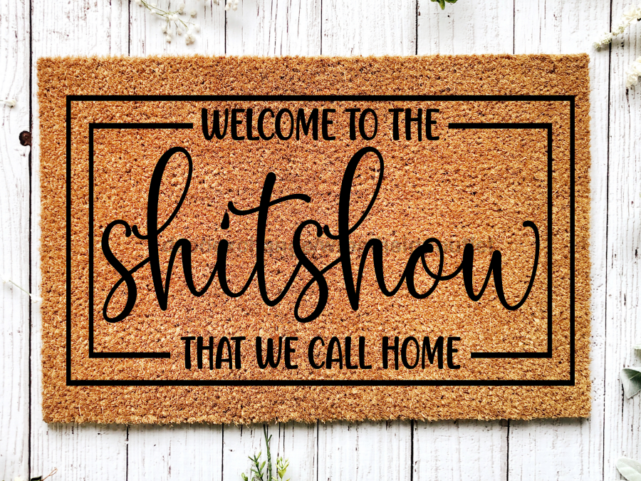 Funny Doormat, Coir Doormat, Welcome Mat, Housewarming Gift,  Welcome to the Shitshow We Call Home Doormat, Front Door Doormat,  Doormat, New Homeowner Gift DECOE-CM-133 - Tampa soil911.com