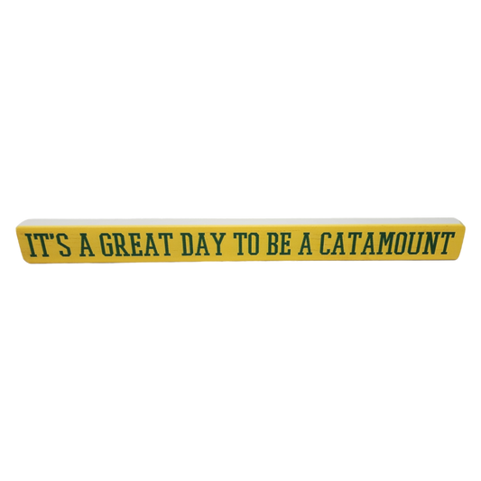 16 inch Shelf Sitter Sign - Great Day To Be A  Catamount Gold /Green