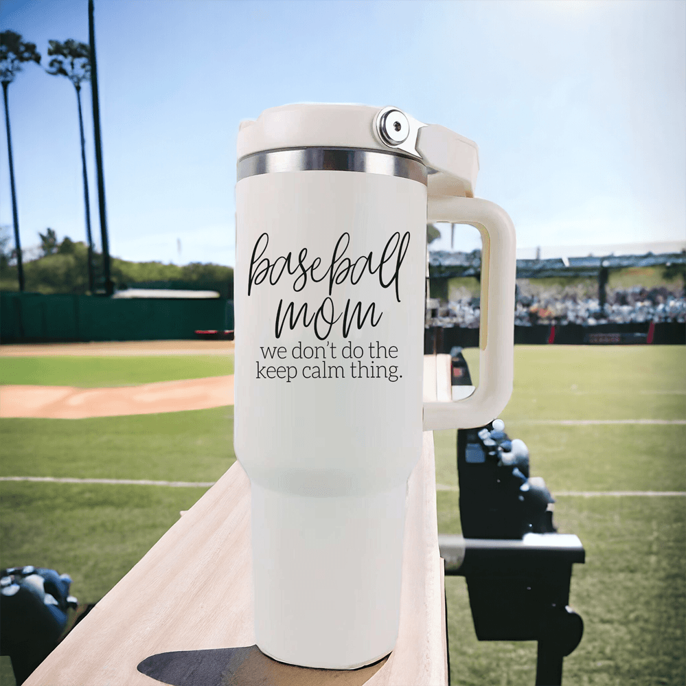 Baseball Mom We Don't Do the Keep Calm 40oz