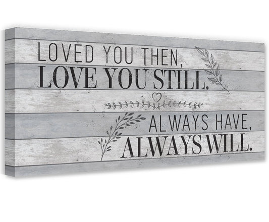 Loved You Then Love You Still - Canvas - Tampa Home & Garden Store