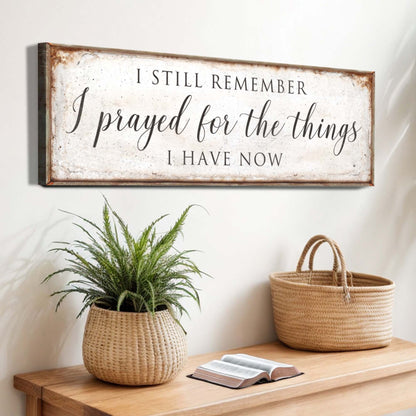 Canvas sign Prayed For The Things I Have Now Faith Sign II by Tailored Canvases distressed white on Tampa Home & Garden Store