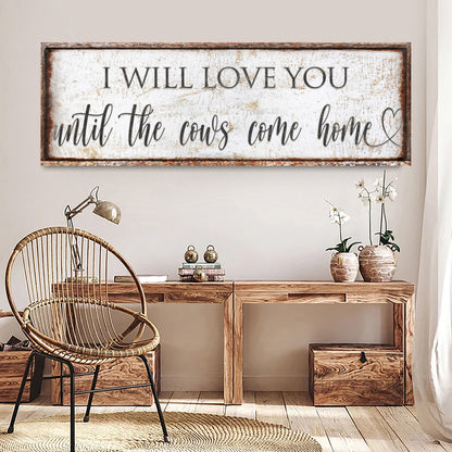 Canvas sign I Will Love You Until The Cows Come Home in distressed white with rustic wood frame on Tampa Home & Garden Store