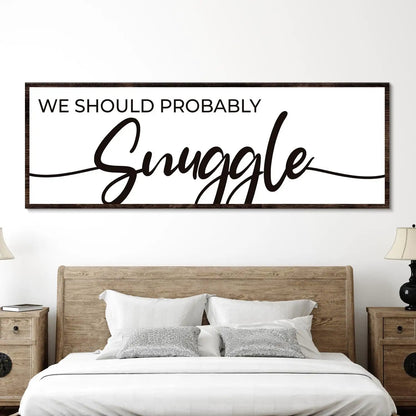 We Should Probably Snuggle Sign II canvas wall art by Tailored Canvases, Snuggle script on Tampa Home & Garden Store