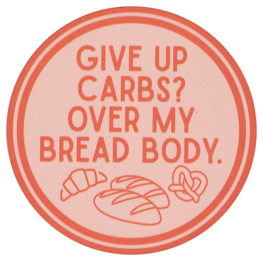 Sip Sip Hooray Coaster -  Give Up Carbs?  Over My Bread Body