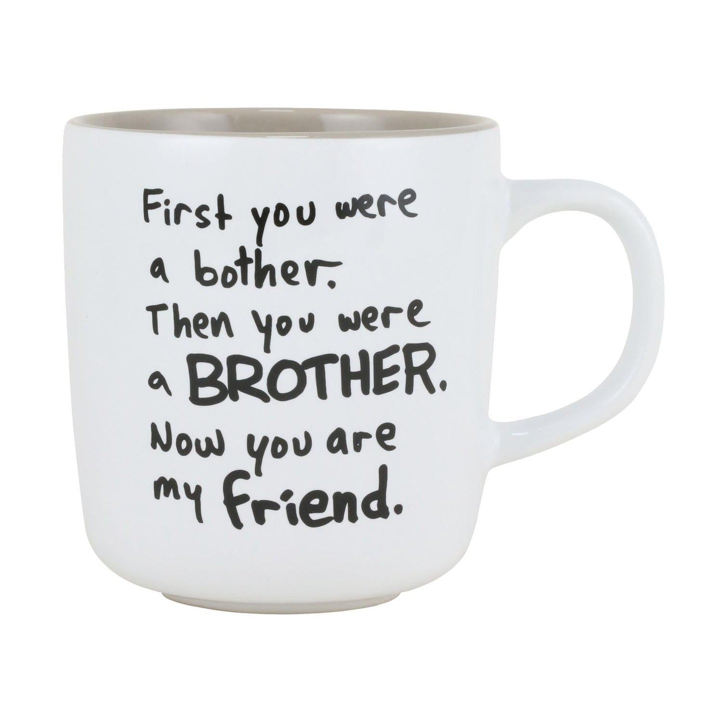 Primero fuiste una molestia. Luego fuiste un hermano. Ahora eres mi amigo - Taza