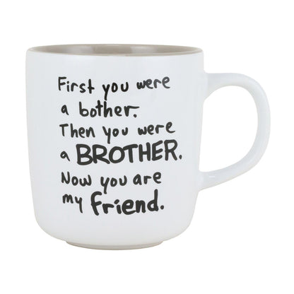 Primero fuiste una molestia. Luego fuiste un hermano. Ahora eres mi amigo - Taza