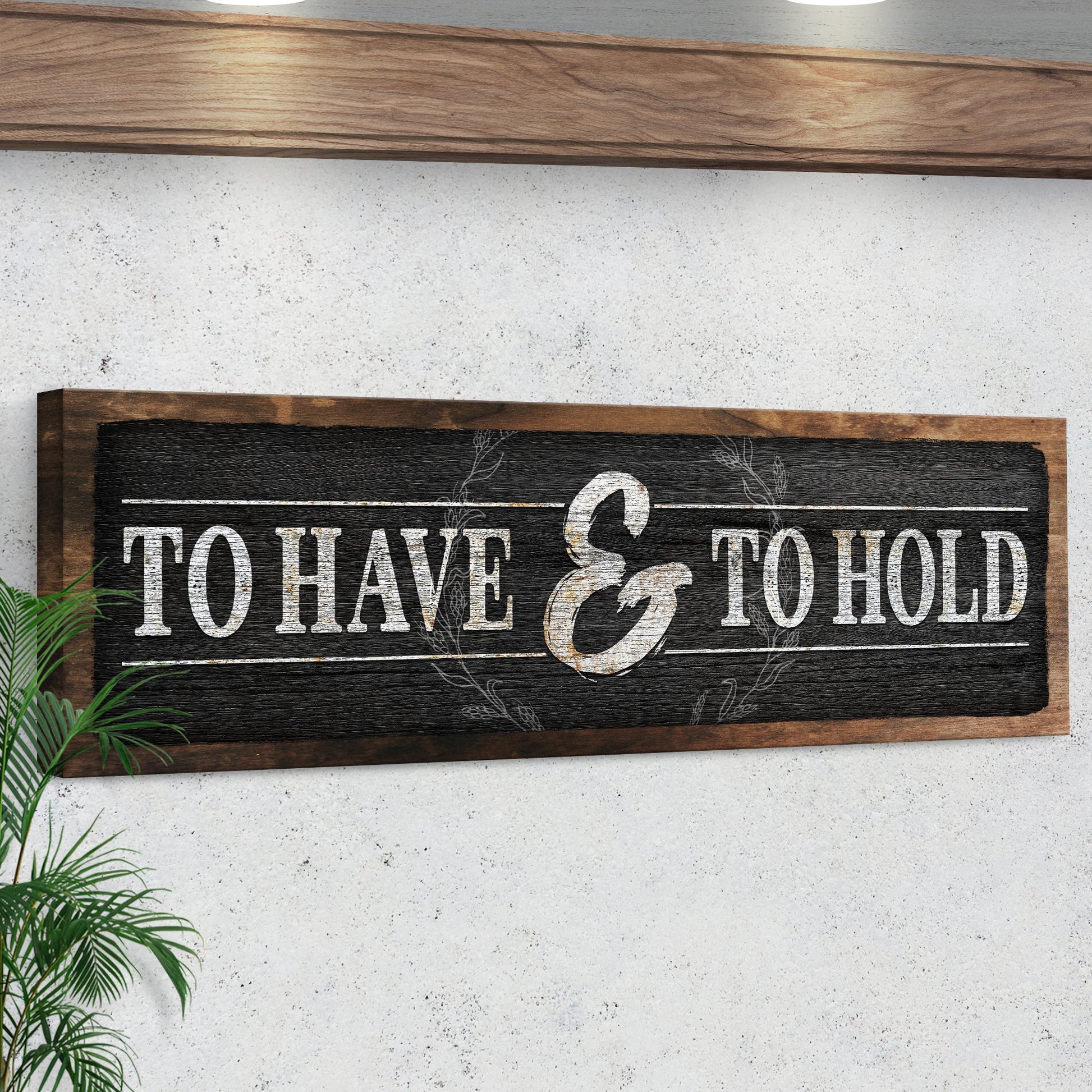 To Have And To Hold Sign III canvas on black chalkboard with white lettering and wood frame on Tampa Home & Garden Store