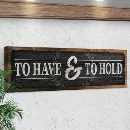 To Have And To Hold Sign III canvas on black chalkboard with white lettering and wood frame on Tampa Home & Garden Store